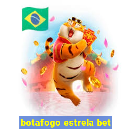 botafogo estrela bet